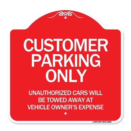 SIGNMISSION Customer Parking Unauthorized Cars Will Be Towed Away at Owners Expense, Red & White, RW-1818-24201 A-DES-RW-1818-24201